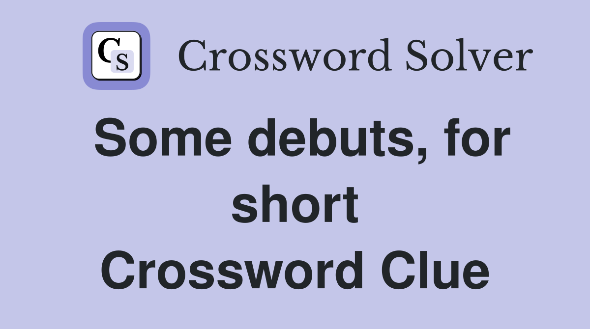 Some debuts, for short Crossword Clue