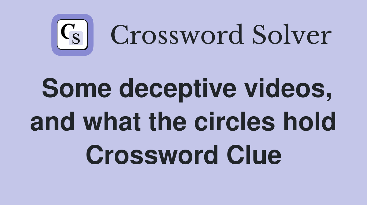 Some deceptive videos, and what the circles hold Crossword Clue