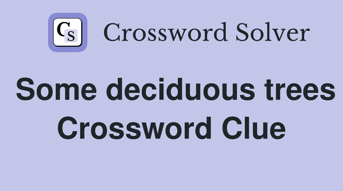 Some deciduous trees Crossword Clue