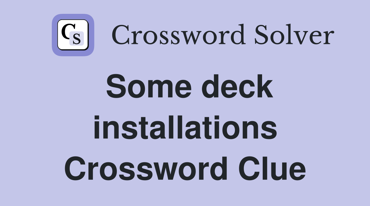 Some deck installations Crossword Clue