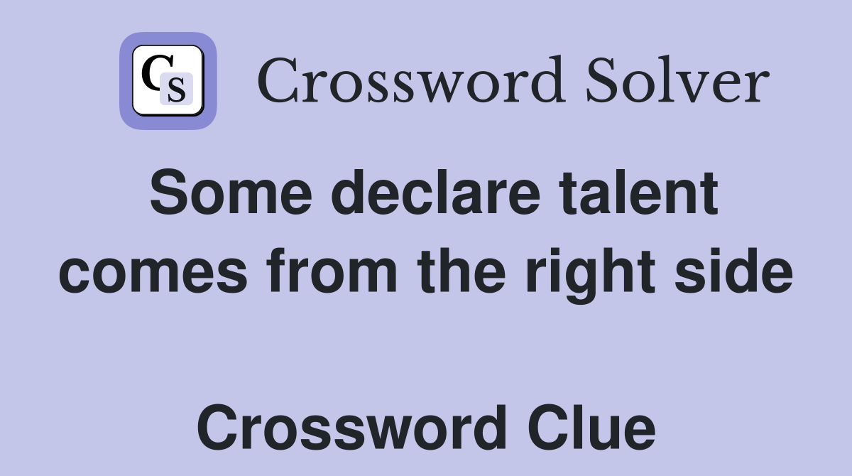 Some declare talent comes from the right side  Crossword Clue