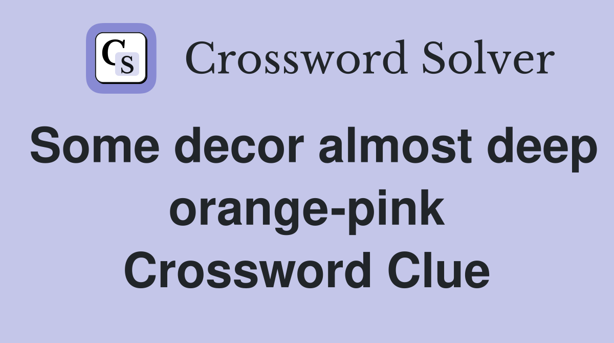 Some decor almost deep orange-pink Crossword Clue