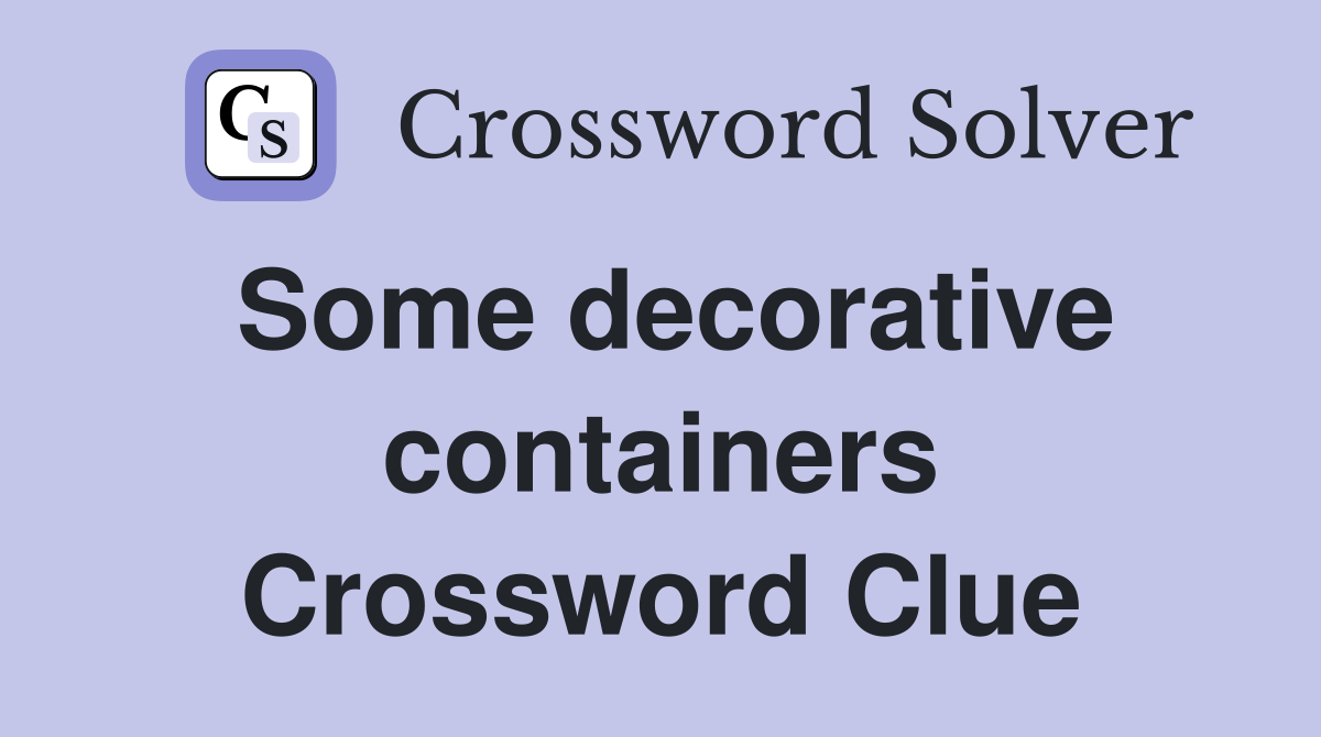 Some decorative containers Crossword Clue