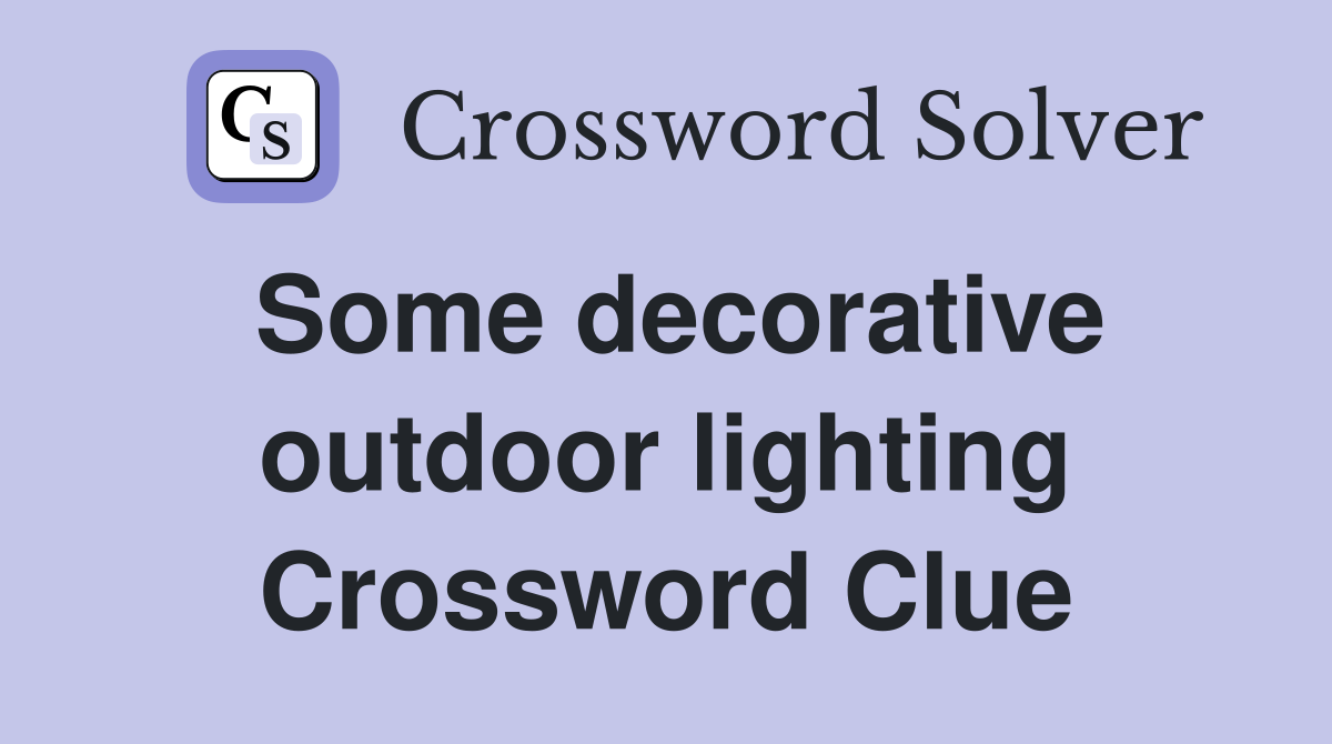 Some decorative outdoor lighting Crossword Clue