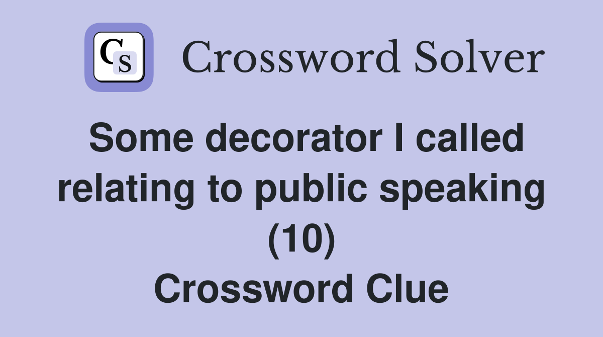 Some decorator I called relating to public speaking (10) Crossword Clue