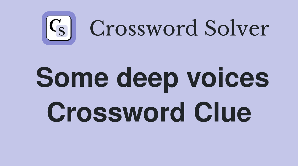 Some deep voices Crossword Clue