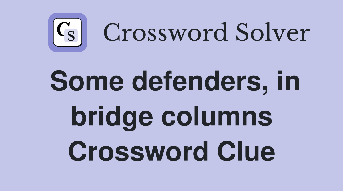Some defenders, in bridge columns Crossword Clue