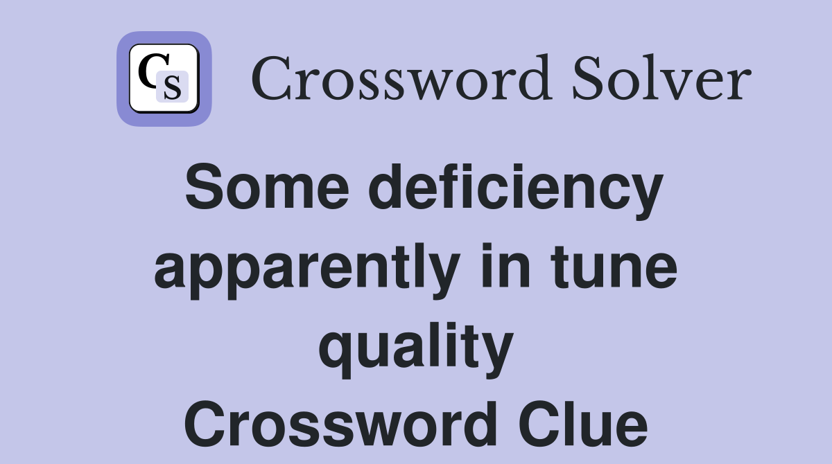 Some deficiency apparently in tune quality Crossword Clue