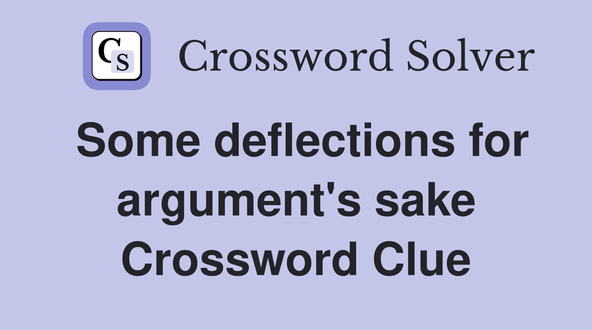 Some deflections for argument's sake Crossword Clue