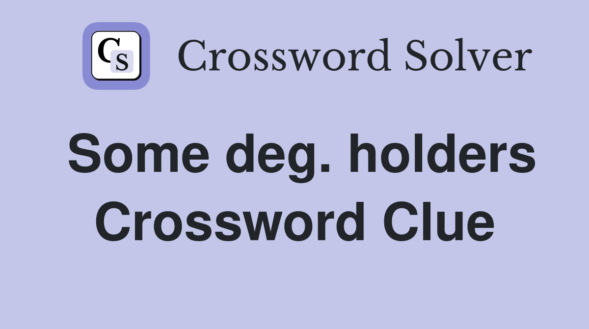 Some deg. holders Crossword Clue