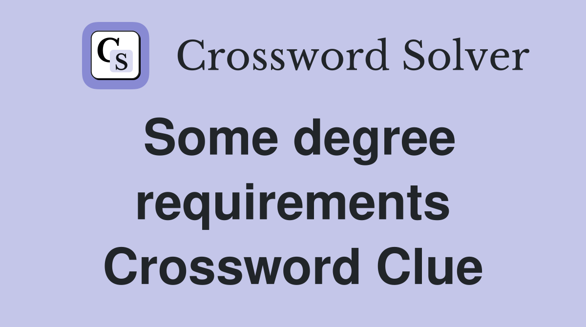Some degree requirements Crossword Clue