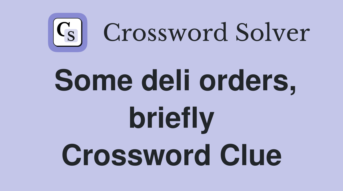 Some deli orders, briefly Crossword Clue