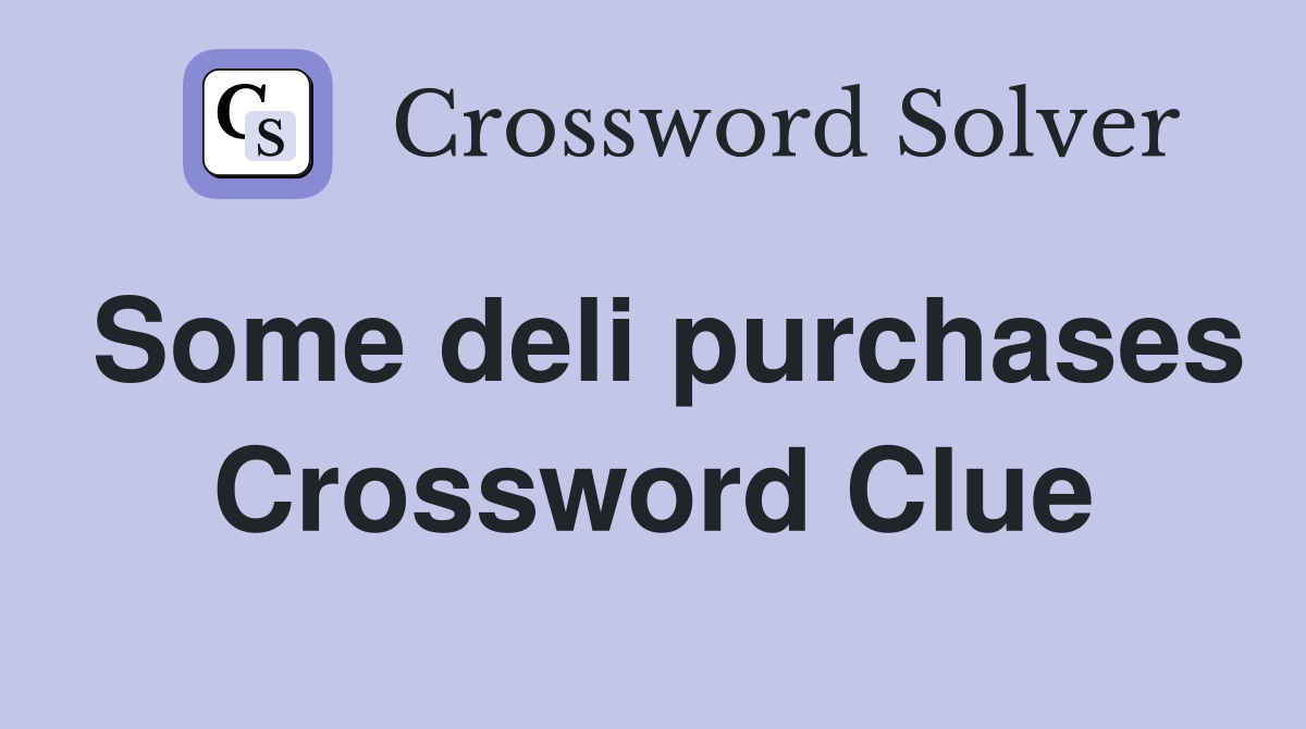 Some deli purchases Crossword Clue