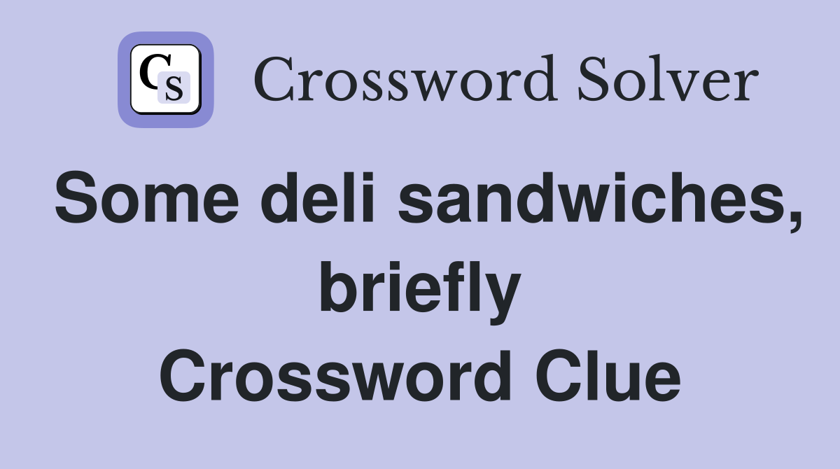 Some deli sandwiches, briefly Crossword Clue