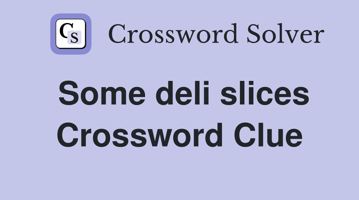 Some deli slices Crossword Clue