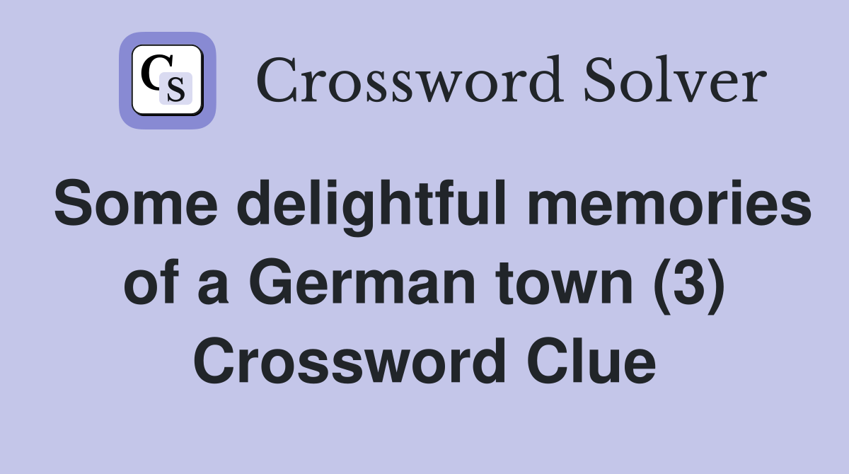 Some delightful memories of a German town (3) Crossword Clue