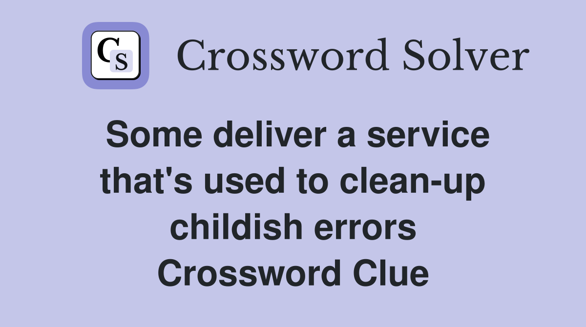 Some deliver a service that's used to clean-up childish errors Crossword Clue