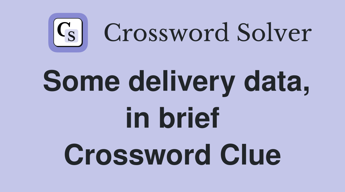 Some delivery data, in brief Crossword Clue