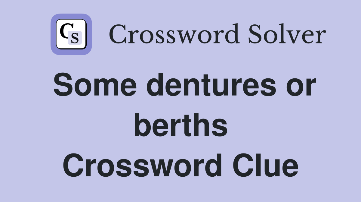 Some dentures or berths Crossword Clue