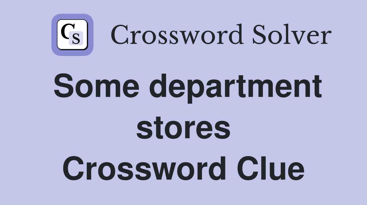 Some department stores Crossword Clue