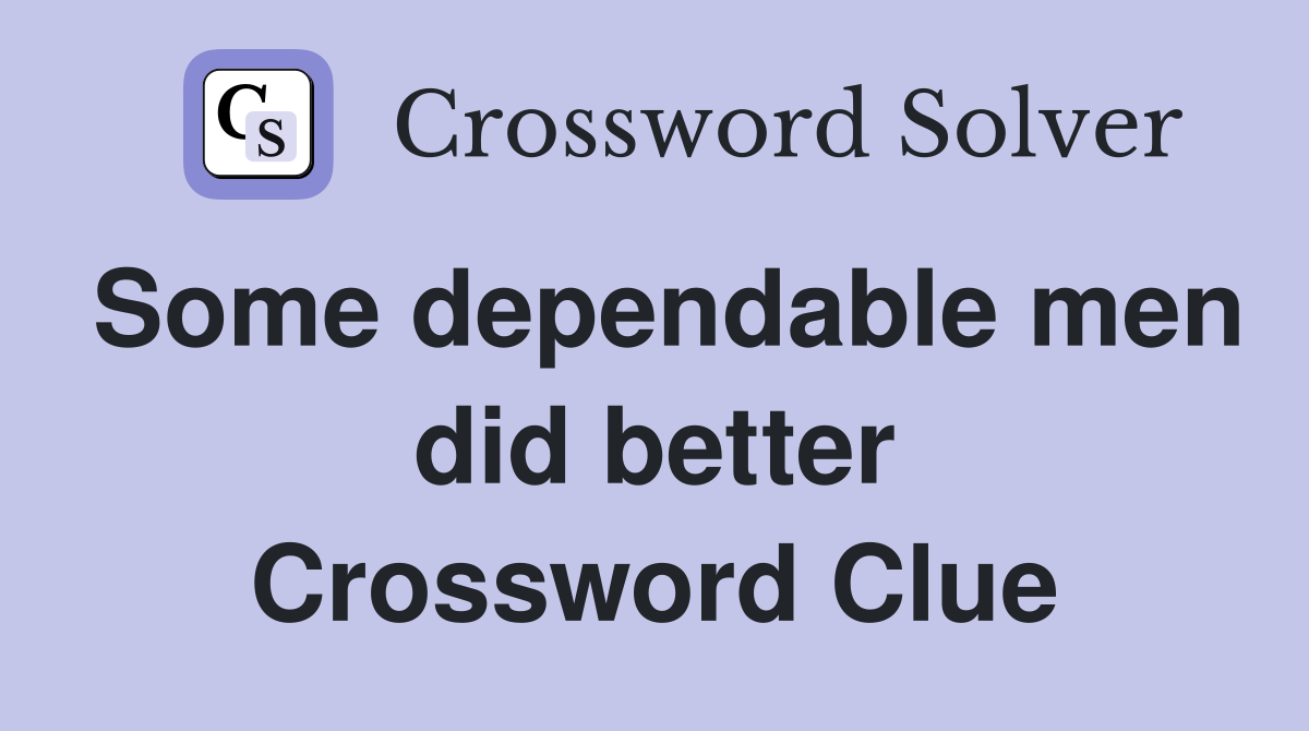 Some dependable men did better Crossword Clue