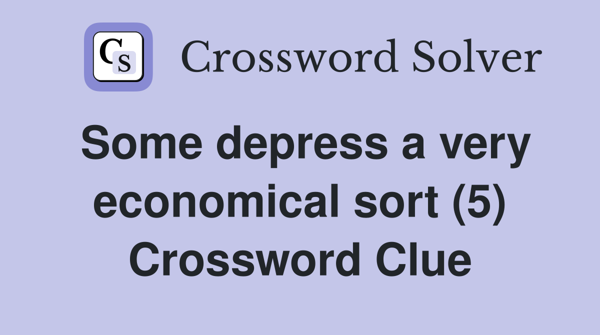 Some depress a very economical sort (5) Crossword Clue