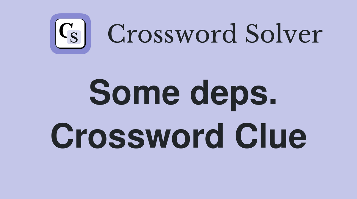 Some deps. Crossword Clue