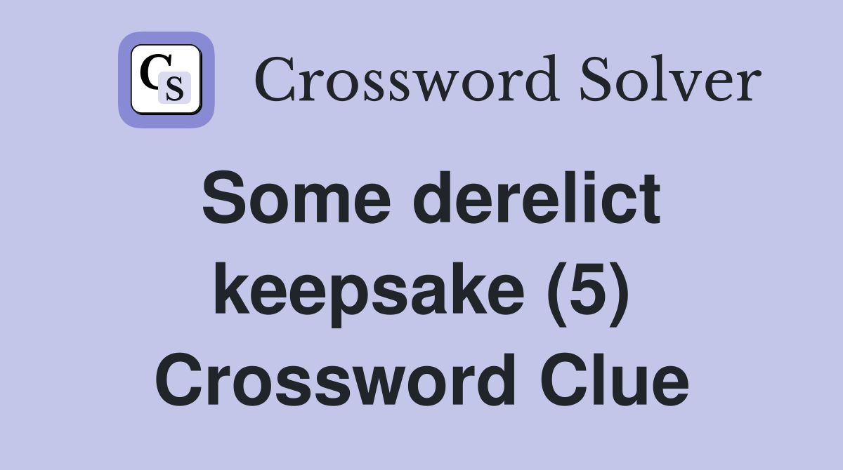 Some derelict keepsake (5) Crossword Clue