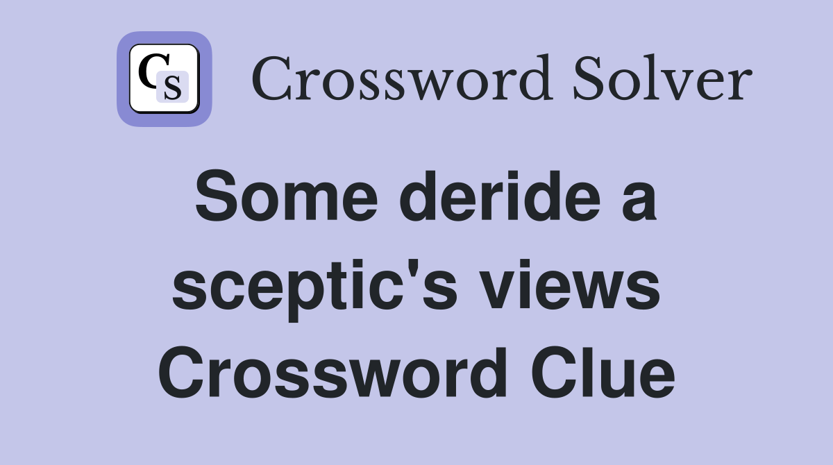Some deride a sceptic's views Crossword Clue