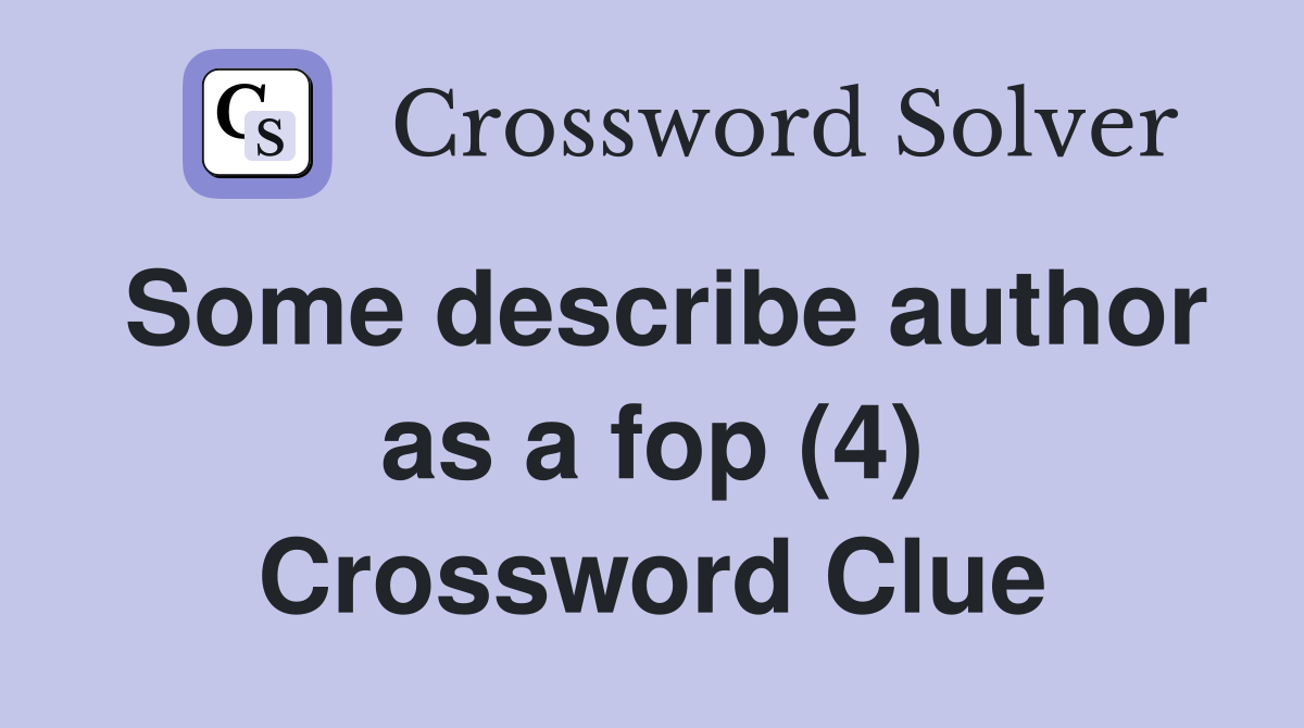 Some describe author as a fop (4) Crossword Clue