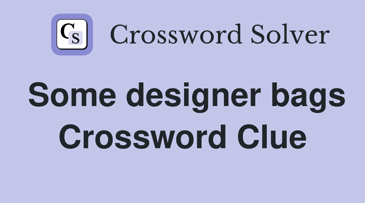 Some designer bags Crossword Clue