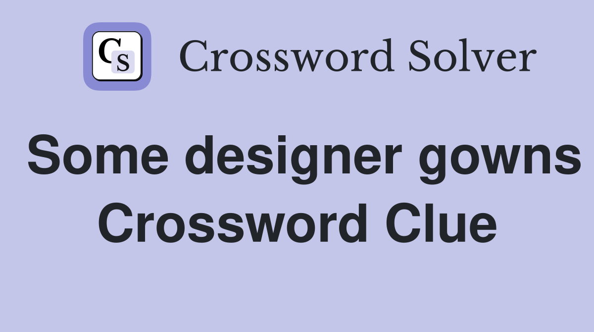 Some designer gowns Crossword Clue