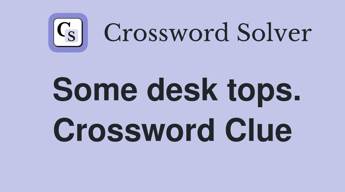 Some desk tops. Crossword Clue