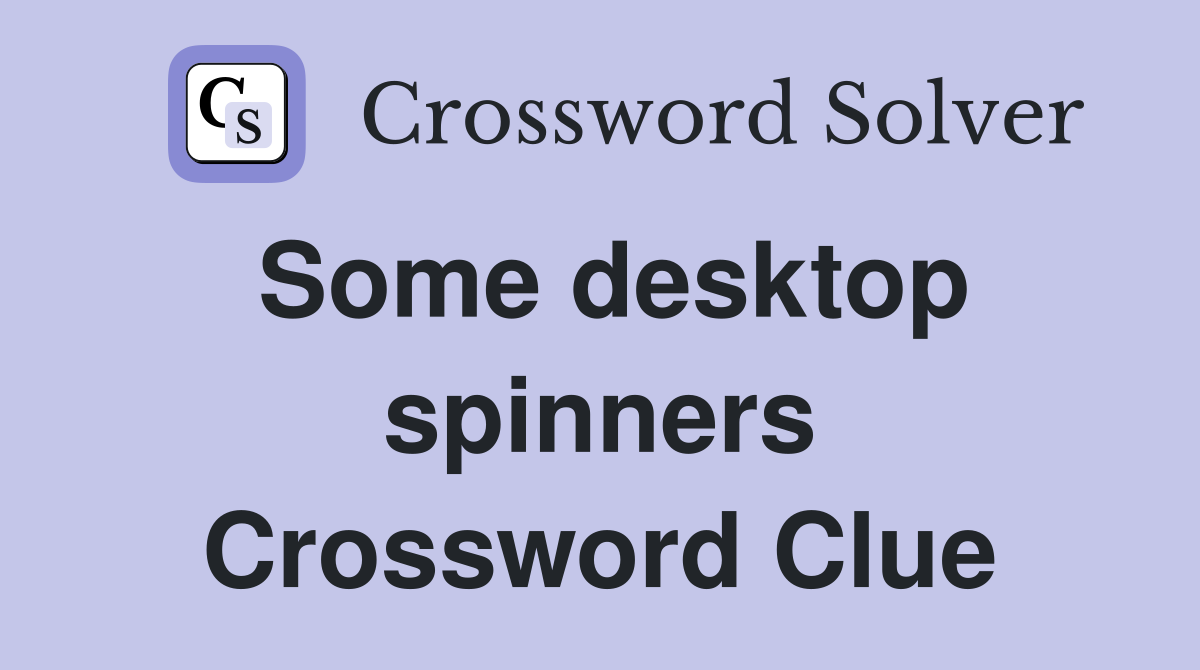 Some desktop spinners Crossword Clue