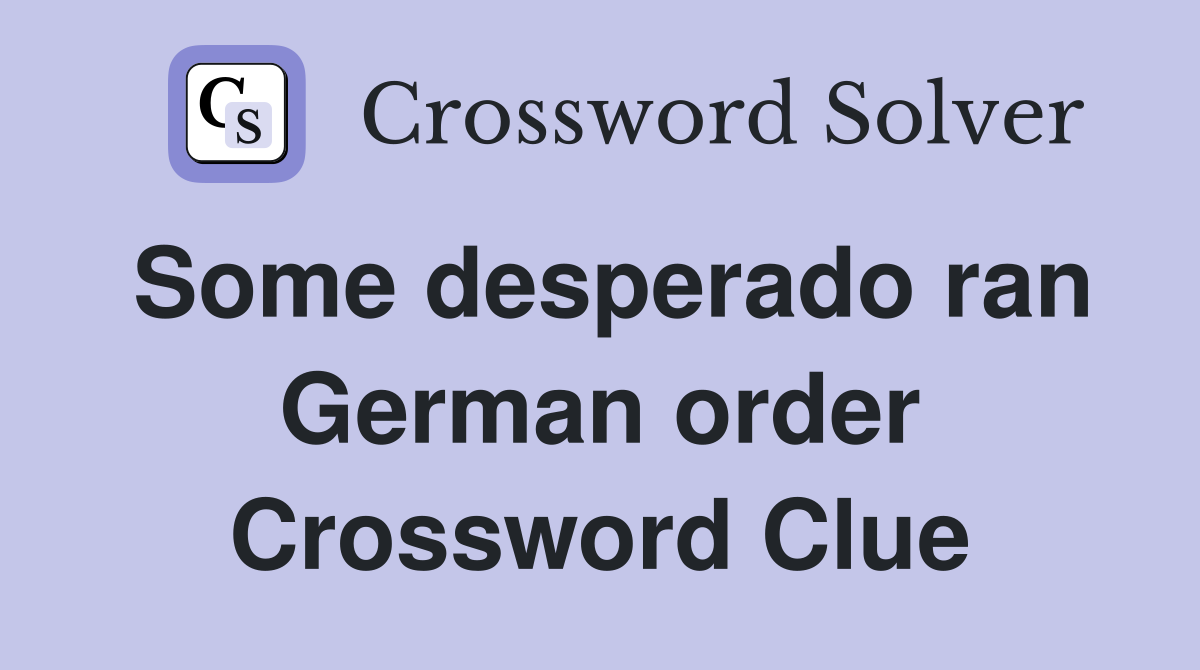 Some desperado ran German order Crossword Clue