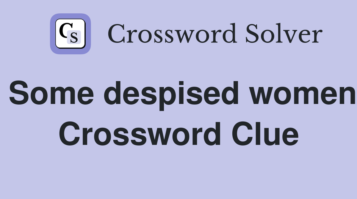 Some despised women Crossword Clue