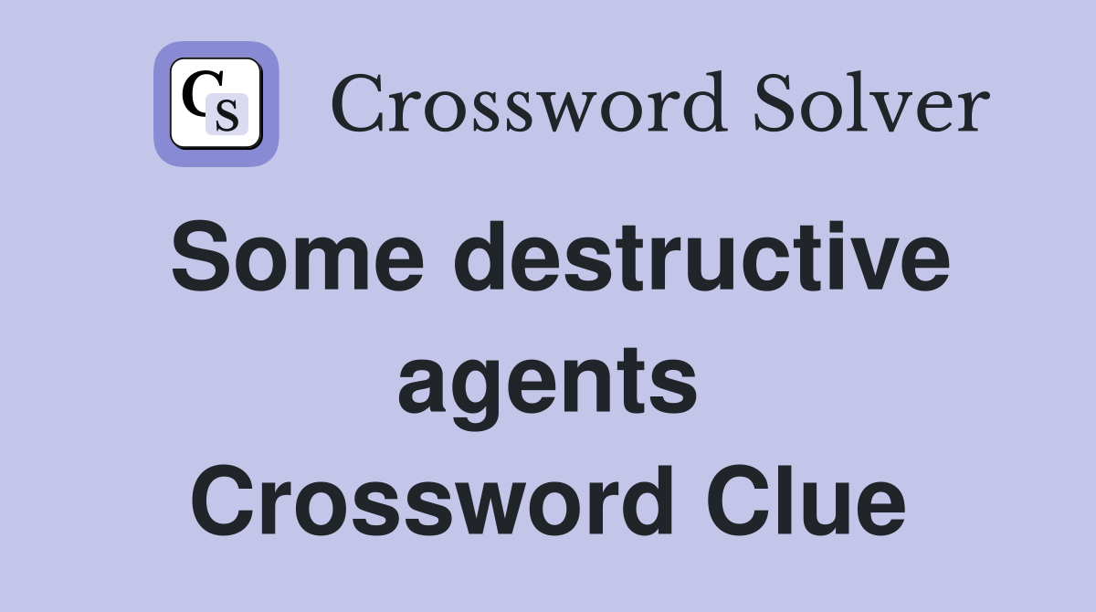 Some destructive agents Crossword Clue