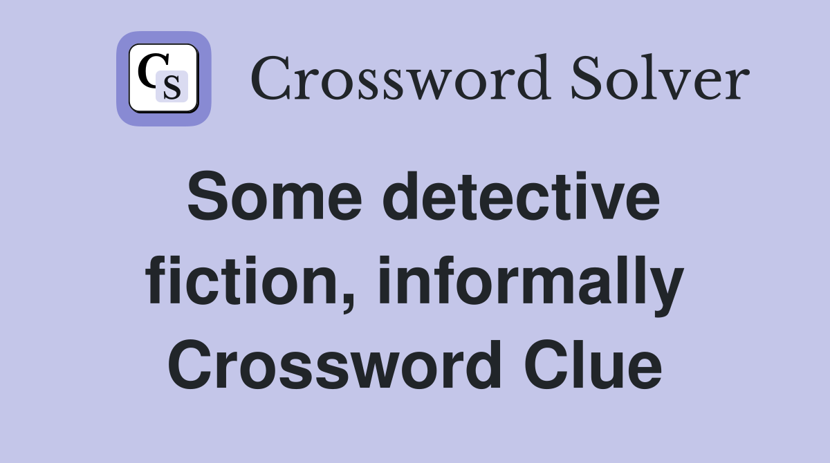 Some detective fiction, informally Crossword Clue