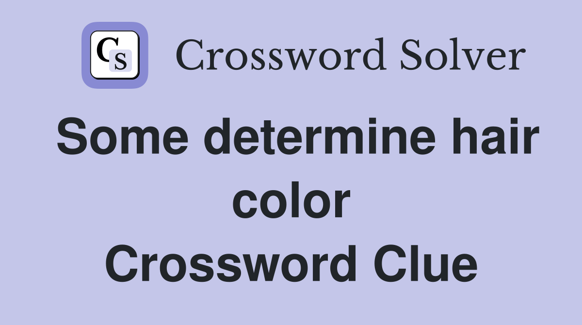 Some determine hair color Crossword Clue