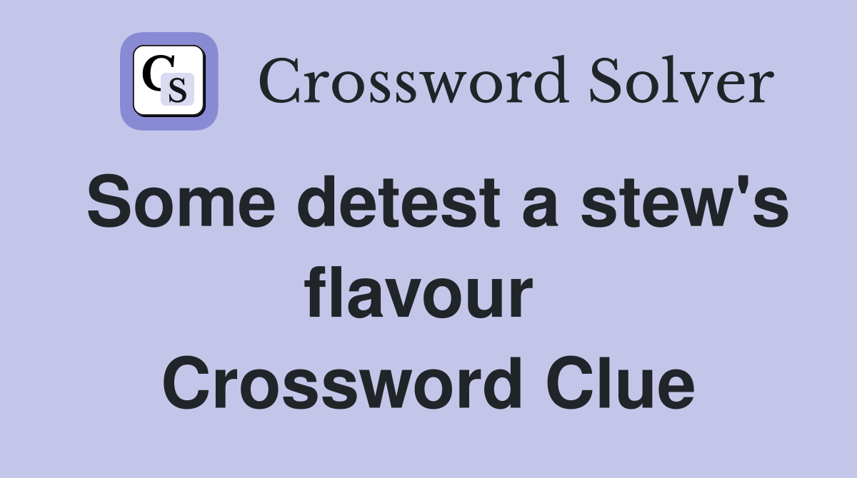 Some detest a stew's flavour  Crossword Clue