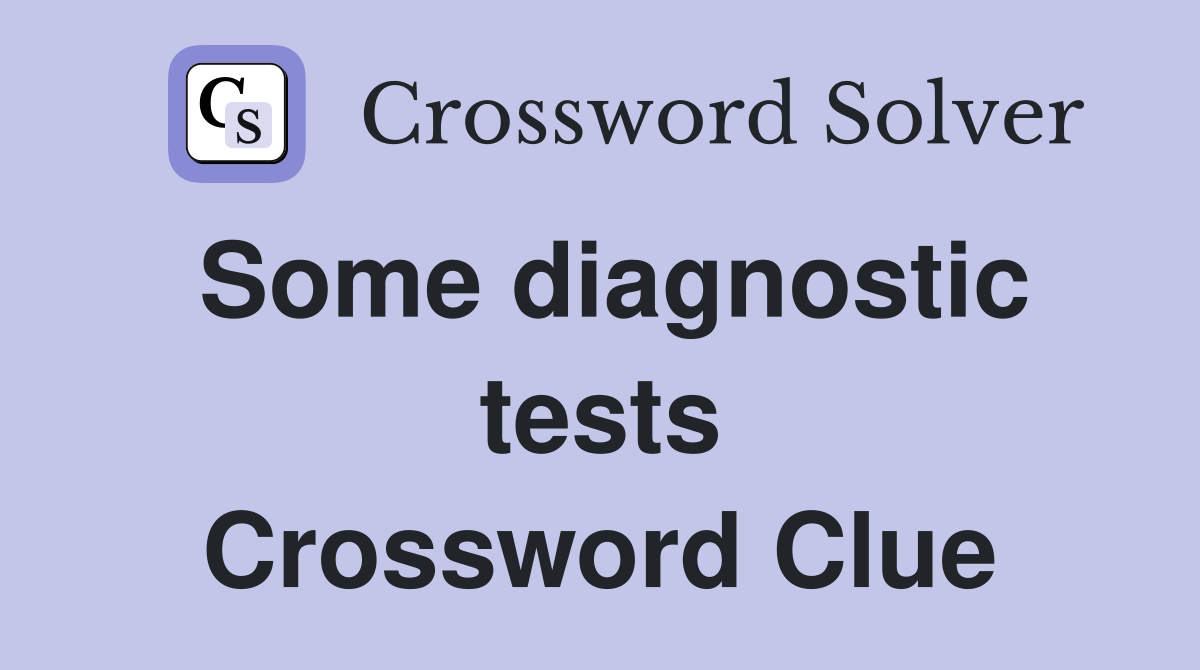 Some diagnostic tests Crossword Clue
