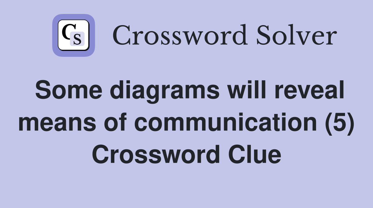 Some diagrams will reveal means of communication (5) Crossword Clue