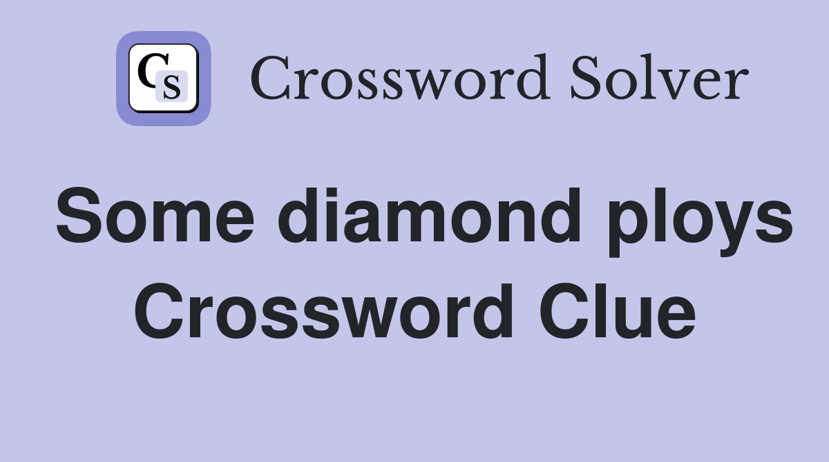Some diamond ploys Crossword Clue