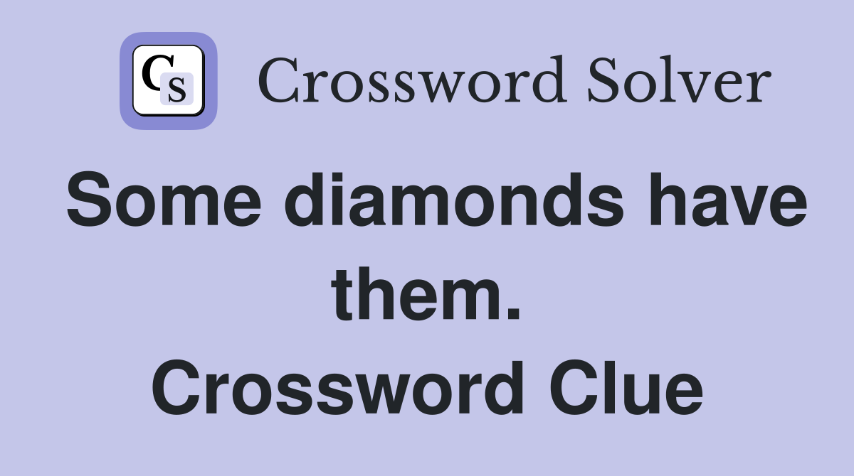 Some diamonds have them. Crossword Clue