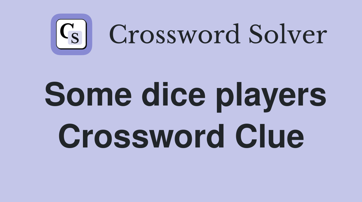 Some dice players Crossword Clue