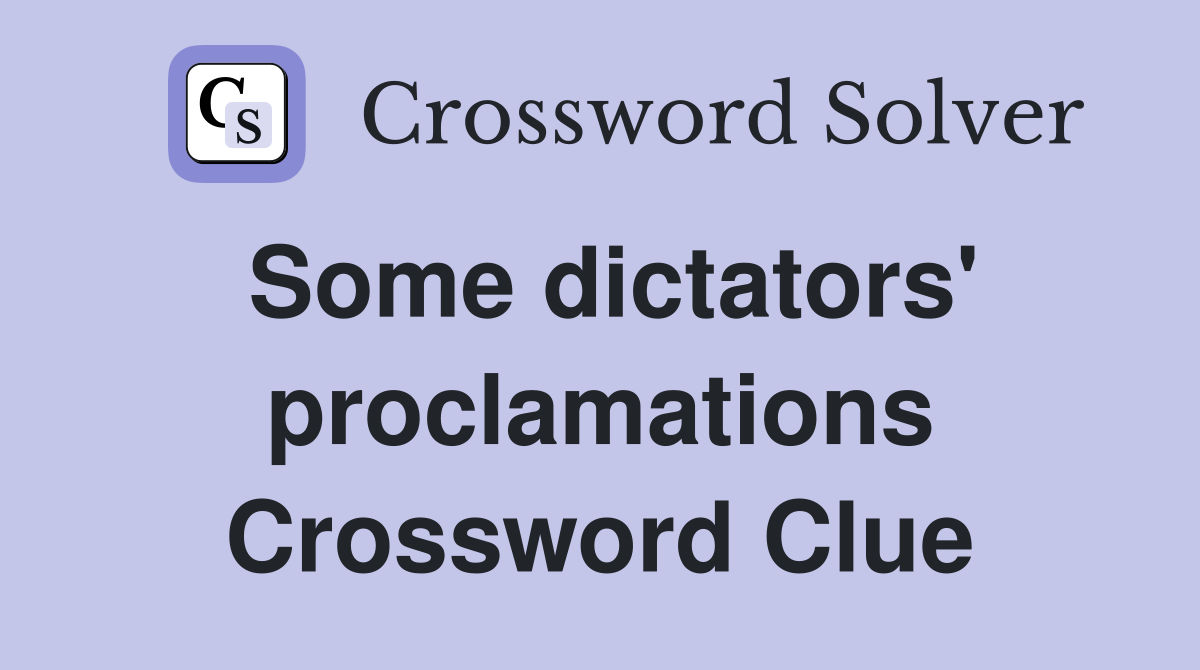 Some dictators' proclamations Crossword Clue