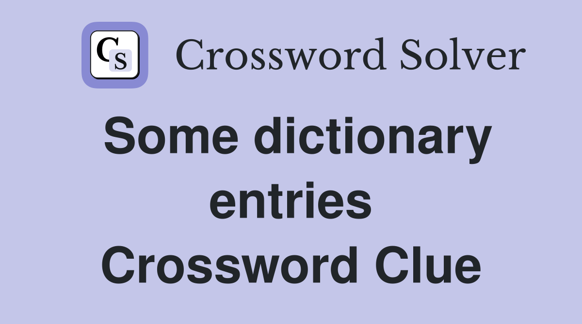 Some dictionary entries Crossword Clue