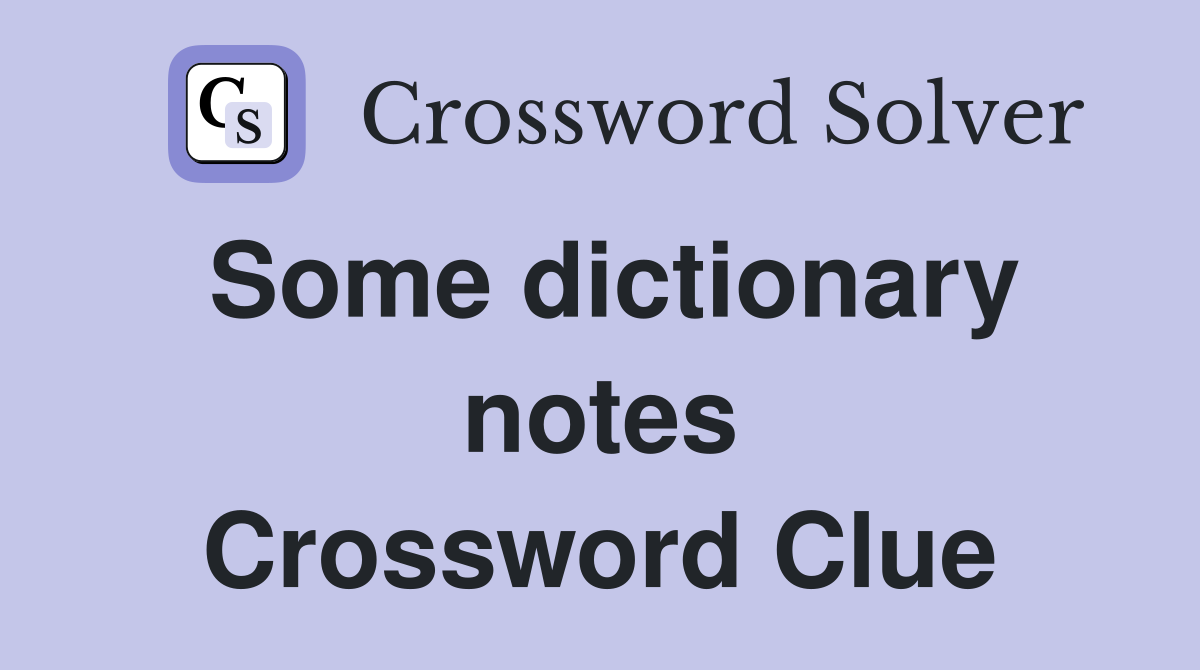 Some dictionary notes Crossword Clue
