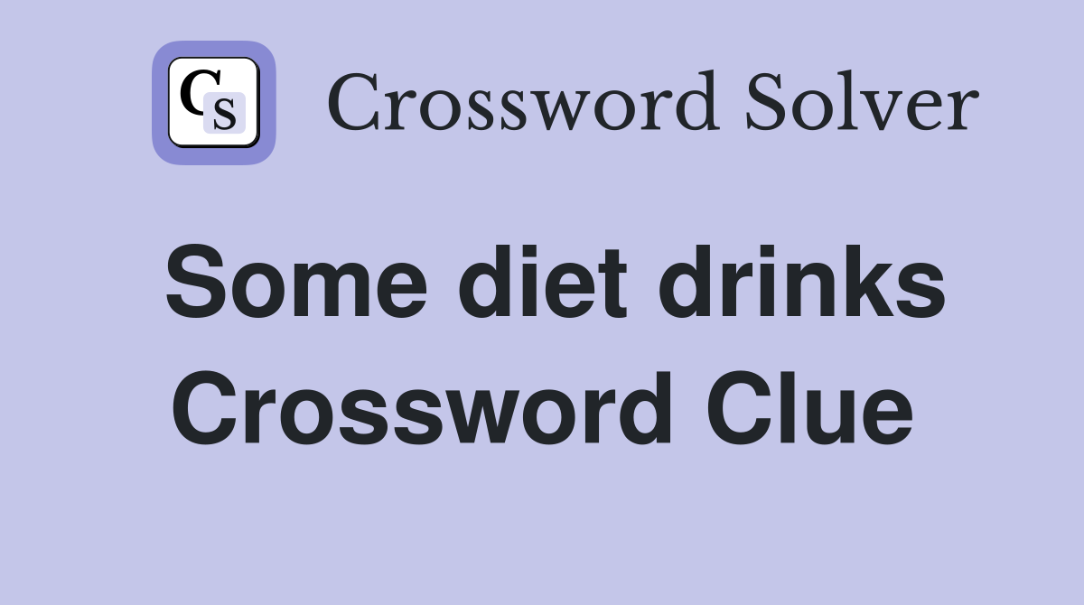 Some diet drinks Crossword Clue