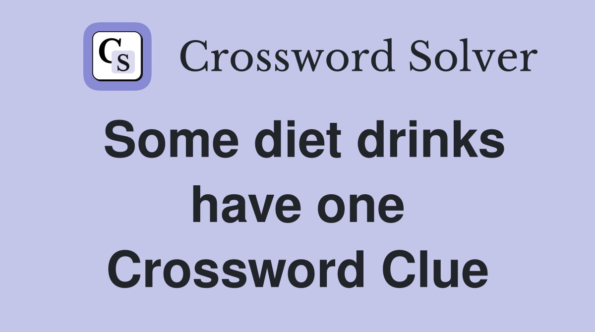 Some diet drinks have one Crossword Clue
